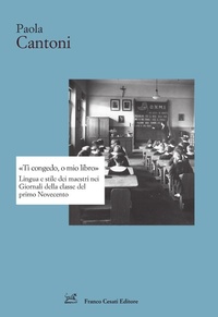 Abbildung von: «Ti congedo, o mio libro». Lingua e stile dei maestri nei Giornali della classe del primo Novecento - Strumenti di letteratura italiana;Cesati