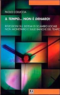 Abbildung von: Il tempo... non è denaro! Riflessioni sui sistemi di scambio locale non monetario e sulle Banche del tempo - Rovesciare il futuro;BFS Edizioni