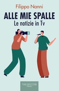 Bild: Alle mie spalle. Le notizie in TV - Saggi;Vallecchi Firenze