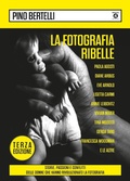 Cover: La fotografia ribelle. Paola Agosti, Diane Arbus, Eve Arnold, Lisetta Carmi, Annie Leibovitz, Vivian Maier, Tina Modotti, Gerda Taro, Francesca Woodman e le altre. Storie, passioni e conflitti delle donne che hanno rivoluzionato la fotografia - Edizioni Interno4