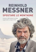 Cover: Spostare le montagne. Come si affrontano le sfide superando i propri limiti - Rizzoli Illustrati;Mondadori Electa
