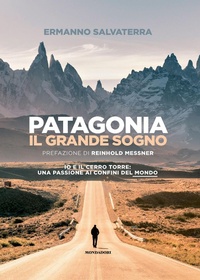 Abbildung von: Patagonia, il grande sogno. Io e il Cerro Torre: una passione ai confini del mondo - Mondadori Electa
