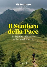 Abbildung von: Il Sentiero della Pace. In Trentino sulle tracce della Grande Guerra - Rizzoli Illustrati;Mondadori Electa