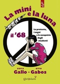 Cover: La mini e la luna. Il '68. Le proteste, i sogni e le conquiste degli studenti - Rivoluzioni;LibriVolanti