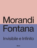 Cover: Morandi e Fontana. Invisibile e Infinito - Cataloghi di mostre;Electa