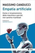 Cover: Empatia artificiale. Come ci innamoreremo delle macchine e perch&eacute; non saremo ricambiati - Cultura e societ&agrave;;EGEA