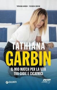 Abbildung von: Tathiana Garbin. Il mio match per la vita tra gioie e cicatrici - Giunti Editore