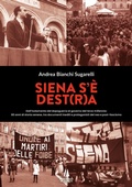 Cover: Siena s'&egrave; Dest(r)a. Dall'isolamento del dopoguerra al governo del terzo millennio: 80 anni di storia senese, tra documenti inediti e protagonisti del neo e post-fascismo - Bastian contrari;Passaggio al Bosco