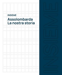 Abbildung von: Insieme. Assolombarda. La nostra storia - Grandi libri illustrati;Marsilio Arte
