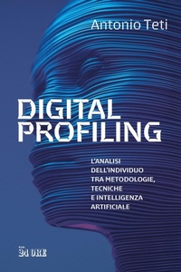 Abbildung von: Digital profiling. L'analisi dell'individuo tra metodologie, tecniche e intelligenza artificiale - Il Sole 24 Ore