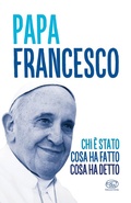 Cover: Papa Francesco. Chi &egrave; stato, cosa ha fatto, cosa ha detto - Beaubourg;Edizioni Clichy