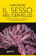 Cover: Il sesso nel cervello. Come il cervello controlla la tua vita sessuale - Saggi. Psicologia;Giunti Psicologia.IO
