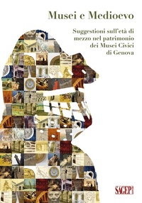 Abbildung von: Musei e Medioevo. Suggestioni sull'età di mezzo nel patrimonio dei Musei Civici di Genova - Collana di educazione e mediazione del patrimonio culturale dei musei civici di Genova;SAGEP