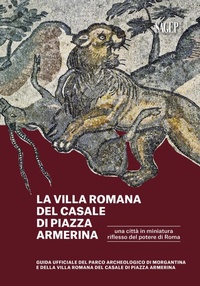 Abbildung von: La Villa romana del Casale di piazza Armerina. Una città in miniatura riflesso del potere di Roma. Guida ufficiale del Parco Archeologico di Morgantina e di Villa romana del Casale di Piazza Armerina - Sagep Guide;SAGEP