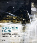 Cover: Aqua, cenere e stelle. Giovanni Castiglia. La vampa della pittura - Sagep arte;SAGEP