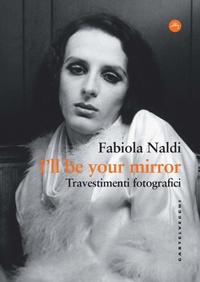 Abbildung von: I'll be your mirror. Travestimenti fotografici - Frangenti;Castelvecchi