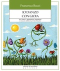 Cover: Io danzo con gioia. Joy Dance&reg;: apprendere, esprimersi e crescere attraverso il movimento - Partenze... per educare alla pace;Edizioni La Meridiana