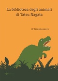 Cover: Il tirannosauro. La biblioteca degli animali di Tatsu Nagat - Nomos bambini;Nomos Edizioni