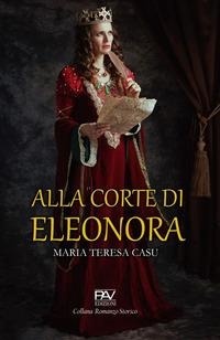 Abbildung von: Alla corte di Eleonora - Romanzo storico;Pav Edizioni