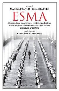 Abbildung von: Esma. Repressione e potere nel centro clandestino di detenzione più emblematico dell'ultima dittatura argentina - Viento del Sur;Nova Delphi Libri