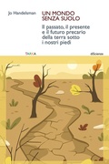 Cover: Un mondo senza suolo. Il passato, il presente e il futuro precario della terra sotto i nostri piedi - DiScienze;Tarka