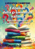 Cover: I dilemmi della grammatica italiana. Soluzioni immediate a perplessit&agrave; ricorrenti - Mondo Nuovo