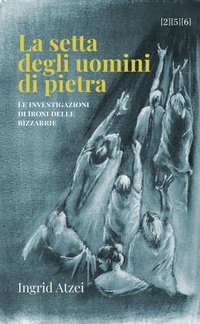 Abbildung von: La setta degli uomini di pietra. Le investigazioni di Iroxi delle bizzarrie - 256 Edizioni