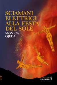 Abbildung von: Sciamani elettrici alla festa del sole - I selvaggi;Alessandro Polidoro Editore