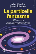 Cover: La particella fantasma. Alla ricerca dello sfuggente neutrino - Parliamone;Scienza Express