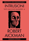 Cover: Intrusioni. Tutti i racconti fantastici. Vol. 6 - Biblioteca dell'immaginario;Edizioni Hypnos