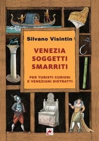 Abbildung von: Venezia. Soggetti smarriti. Per turisti curiosi e veneziani distratti - Editoriale Unicorn