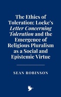 Cover: The Ethics of Toleration: Locke's Letter Concerning Toleration and the Emergence of Religious Pluralism as a Social and Epistemic Virtue - Historia Magna