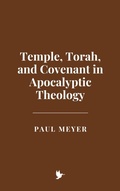 Cover: Temple, Torah, and Covenant in Apocalyptic Theology - Historia Magna