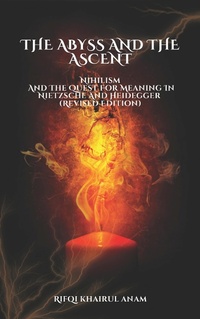 Cover of  The Abyss And The Ascent: Nihilism And The Quest For Meaning In Nietzsche And Heidegger (Revised Edition) - Graflit Anagraf Indonesia
