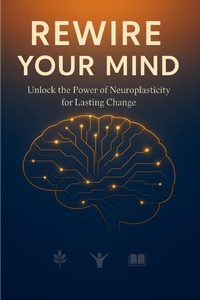 Abbildung von: Rewire Your Mind: Unlock the Power of Neuroplasticity for Lasting Change - TY