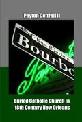 Cover: Buried Catholic Church in 18th Century New Orleans (Catholic Churches Buried in 18th-Century New Orleans, #2) - Peyton Cottrell