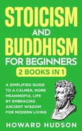 Cover: Stoicism and Buddhism for Beginners: 2 in 1 - A Simplified Guide to a Calmer, More Meaningful Life by Embracing Ancient Wisdom for Modern Living (Master Your Mind) - Howard Hudson