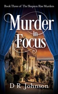Cover: Murder in Focus (The Shepton Rise Murders, #3) - D R Johnson