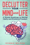 Cover: Declutter Your Mind and Life: A Simple Roadmap to Mental Clarity and Emotional Freedom - Fyapublishing