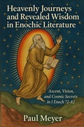 Cover: Heavenly Journeys and Revealed Wisdom in Enochic Literature: Ascent, Vision, and Cosmic Secrets in 1 Enoch 72-82 - Historia Magna