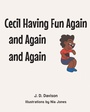 Cover: Cecil Having Fun Again and Again and Again - Newman Springs Publishing, Inc.