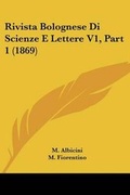 Cover: Rivista Bolognese Di Scienze E Lettere V1, Part 1 (1869) - Kessinger Publishing
