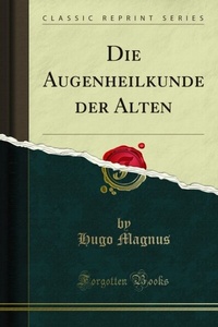 Abbildung von: Die Augenheilkunde der Alten - Forgotten Books