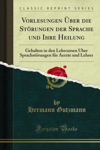 Abbildung von: Vorlesungen Über die Störungen der Sprache und Ihre Heilung - Forgotten Books