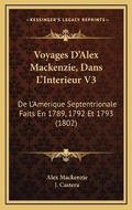 Cover: Voyages D'Alex Mackenzie, Dans L'Interieur V3 - Kessinger Publishing