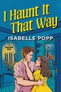 Cover: I Haunt It That Way - Afterglow Books by Harlequin