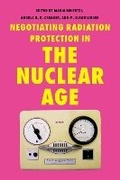 Cover: Negotiating Radiation Protection in the Nuclear Age - University of Pittsburgh Press