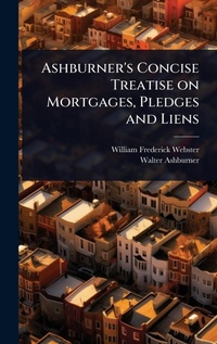 Abbildung von: Ashburner's Concise Treatise on Mortgages, Pledges and Liens - Hutson Street Press
