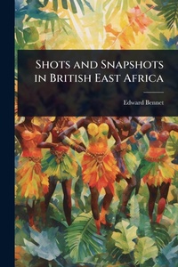 Abbildung von: Shots and Snapshots in British East Africa - Hutson Street Press