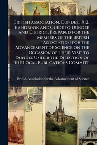 Abbildung von: British Association, Dundee, 1912. Handbook and Guide to Dundee and District. Prepared for the Members of the British Association for the Advancement of Science on the Occasion of Their Visit to Dundee Under the Direction of the Local Publications Committ - Hutson Street Press